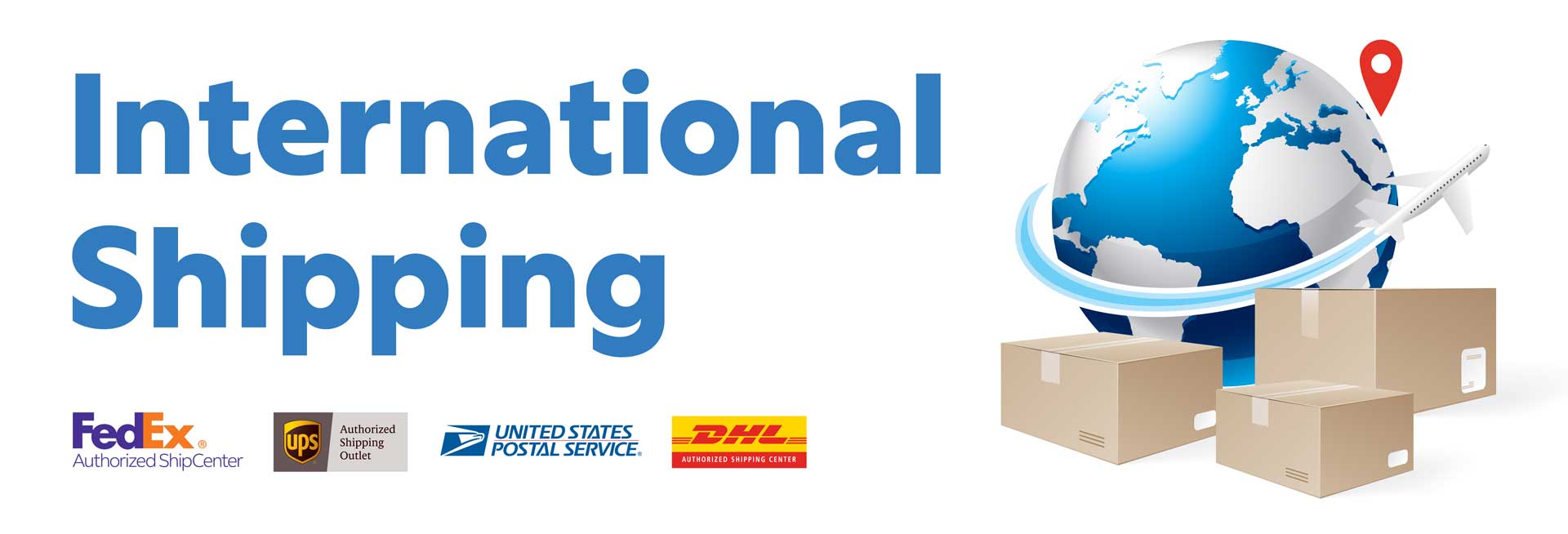International Shipping - FedEx, UPS, USPS, DHL.