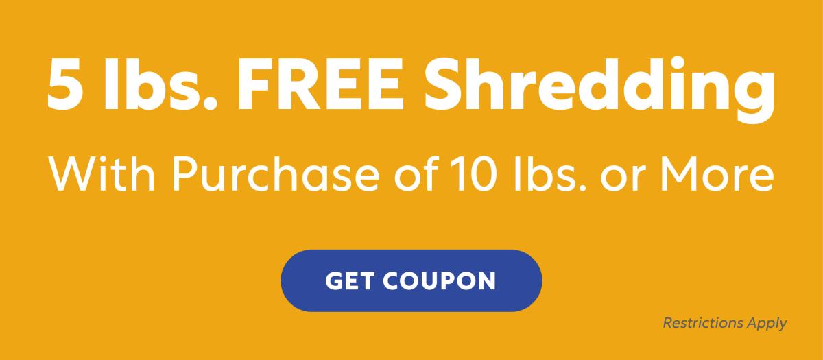 5 Pounds free shredding with ourchase of 10 or more